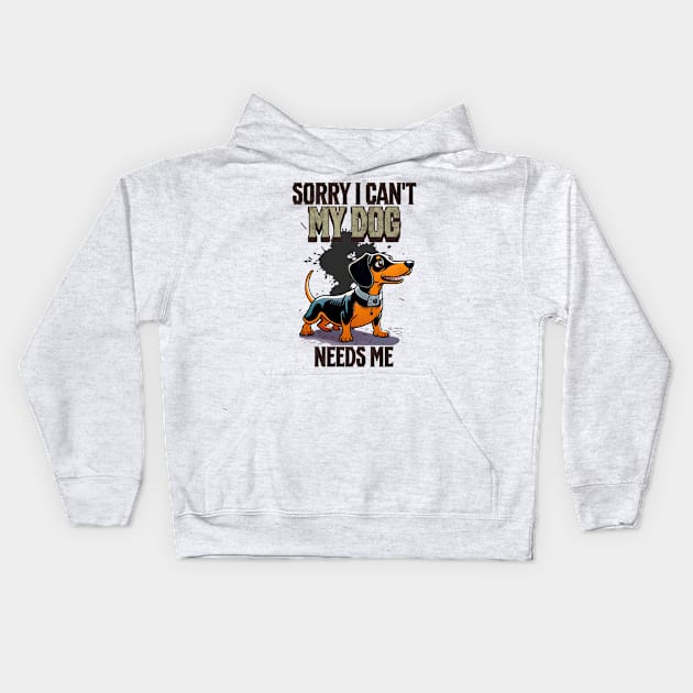 Sorry I can't My Dog Needs Me Kids Hoodie by Cheeky BB